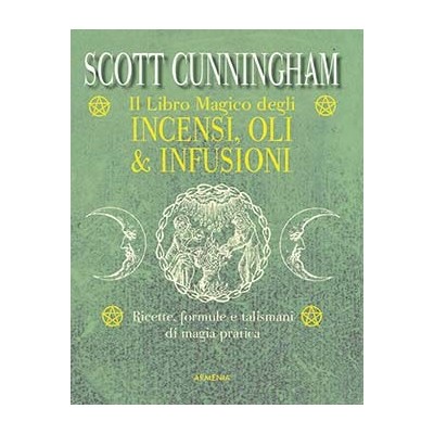 Il libro magico degli incensi, oli, & infusi